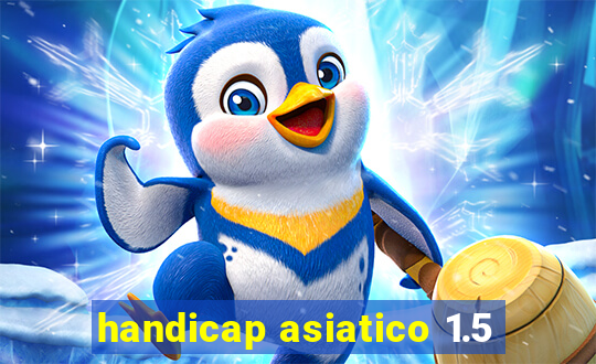 handicap asiatico 1.5